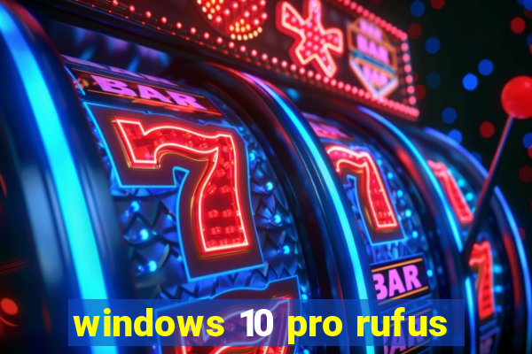 windows 10 pro rufus